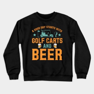 A Good Day Starts With Golf Carts And Beer Funny Golfing Crewneck Sweatshirt